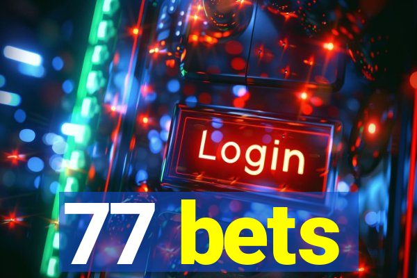 77 bets