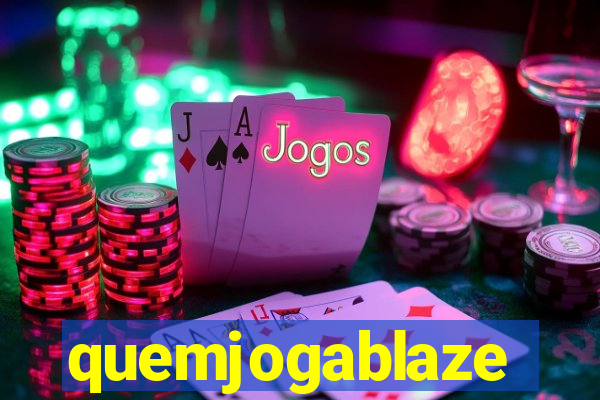 quemjogablaze