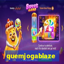 quemjogablaze