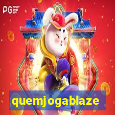 quemjogablaze