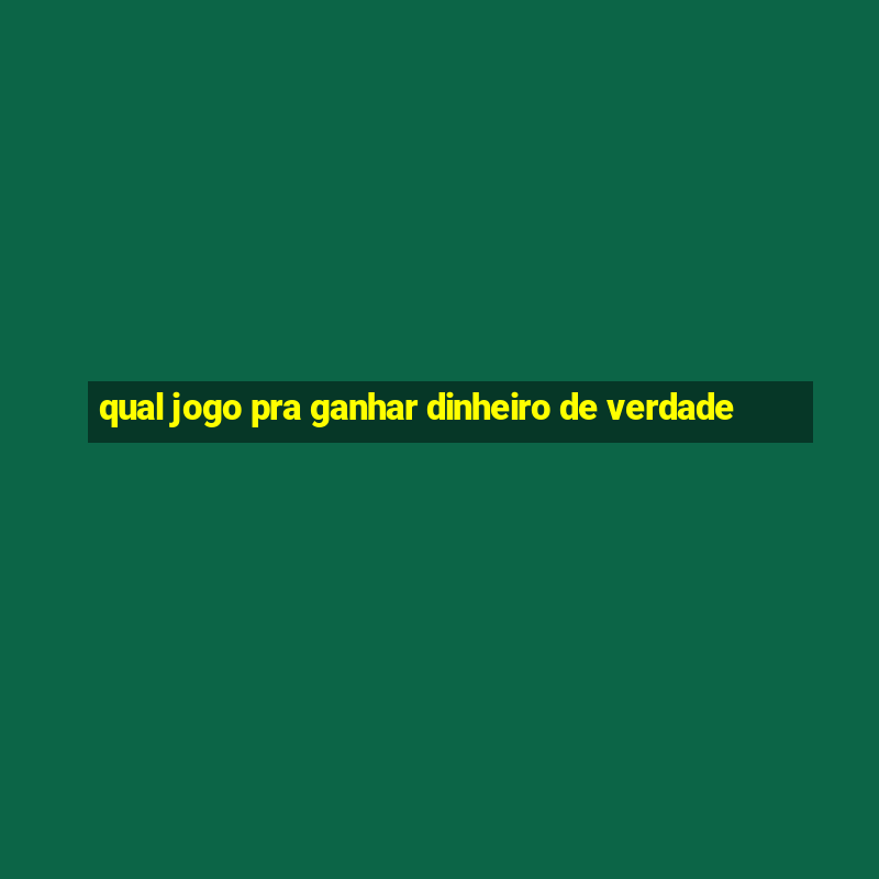 qual jogo pra ganhar dinheiro de verdade