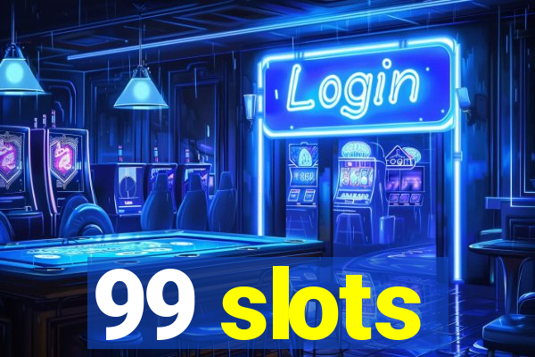 99 slots