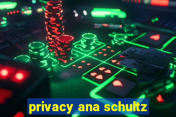 privacy ana schultz