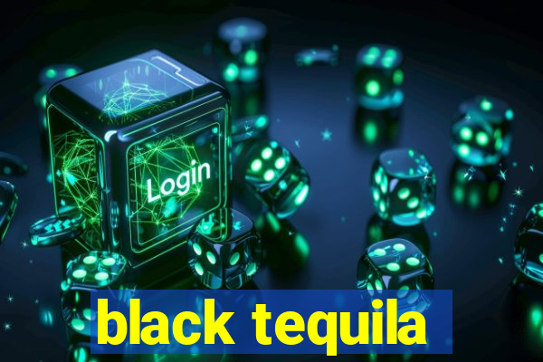 black tequila