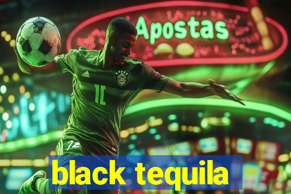 black tequila