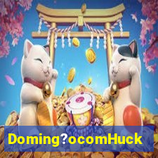 Doming?ocomHuck