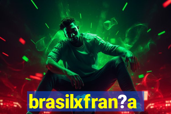 brasilxfran?a