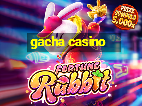 gacha casino