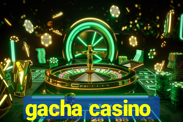 gacha casino