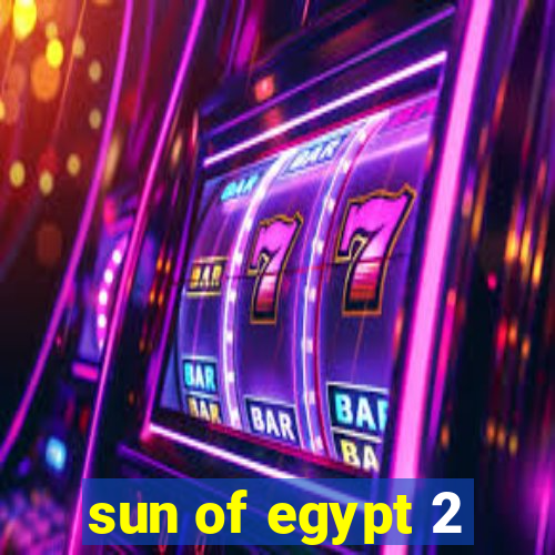 sun of egypt 2