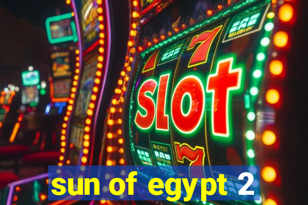 sun of egypt 2