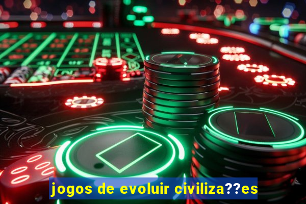 jogos de evoluir civiliza??es