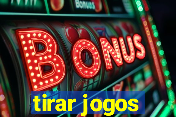 tirar jogos