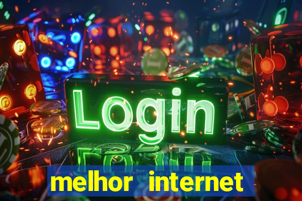 melhor internet para jogos online