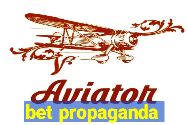 bet propaganda