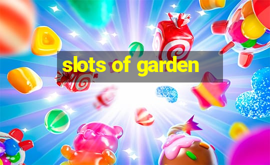 slots of garden