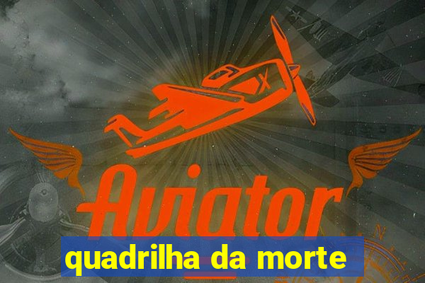 quadrilha da morte