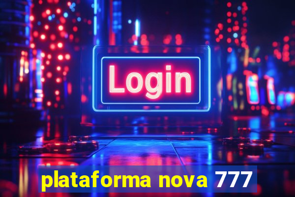 plataforma nova 777