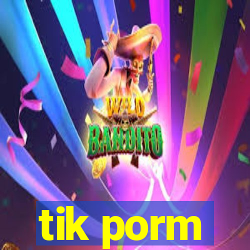 tik porm