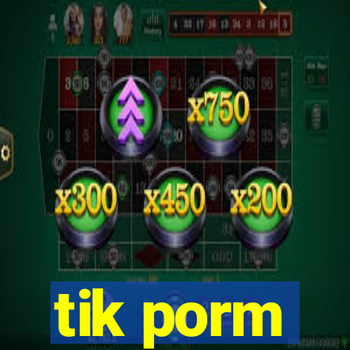 tik porm