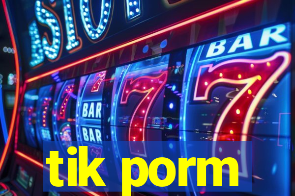 tik porm