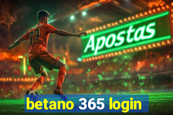 betano 365 login