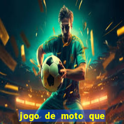 jogo de moto que da grau