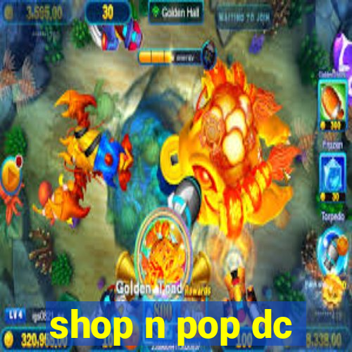 shop n pop dc