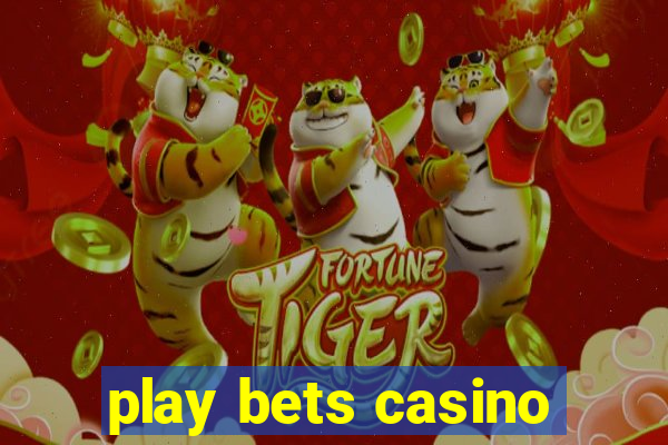 play bets casino