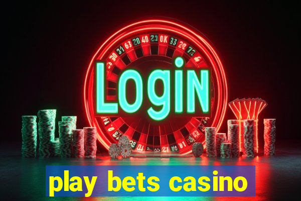 play bets casino