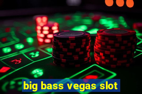 big bass vegas slot