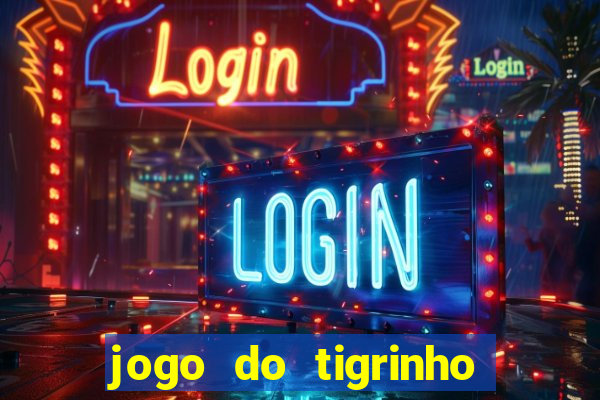 jogo do tigrinho como ganhar dinheiro