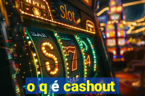 o q é cashout