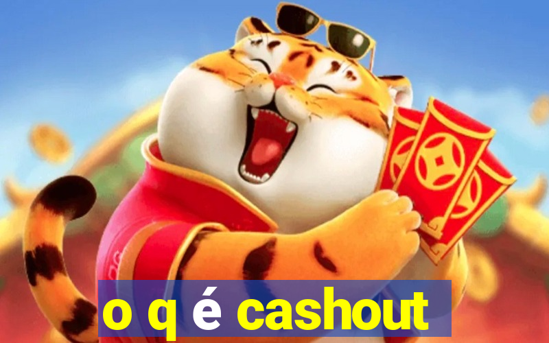 o q é cashout