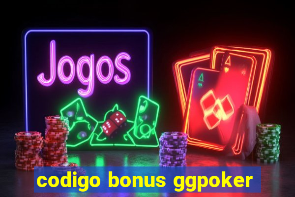 codigo bonus ggpoker