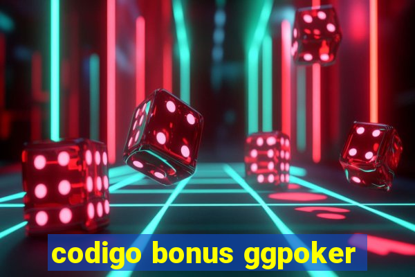 codigo bonus ggpoker