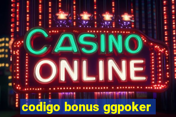 codigo bonus ggpoker