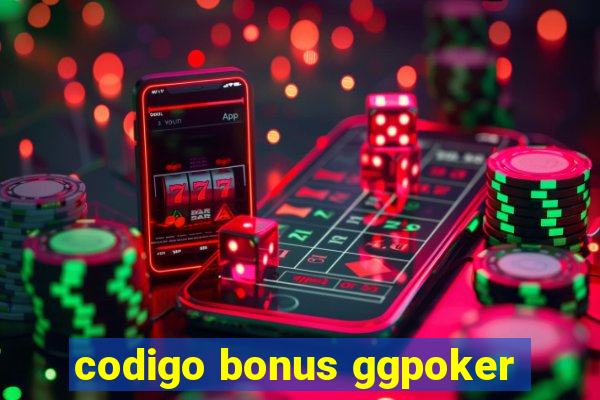 codigo bonus ggpoker