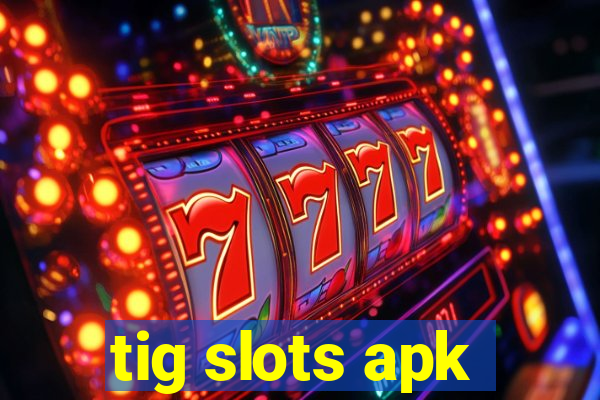 tig slots apk