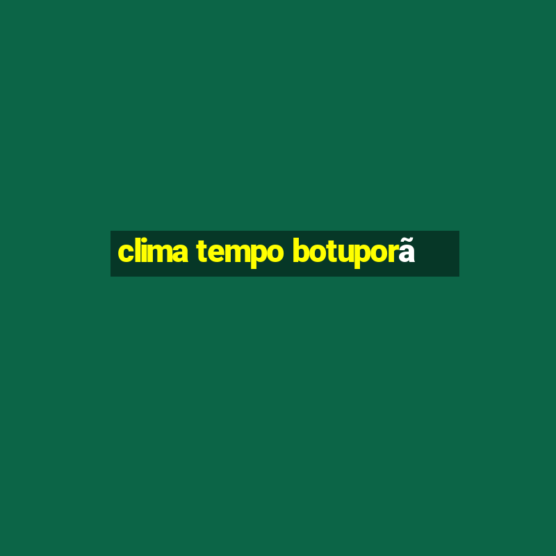 clima tempo botuporã