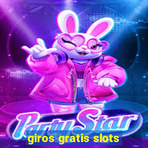 giros gratis slots