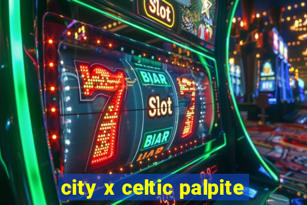 city x celtic palpite