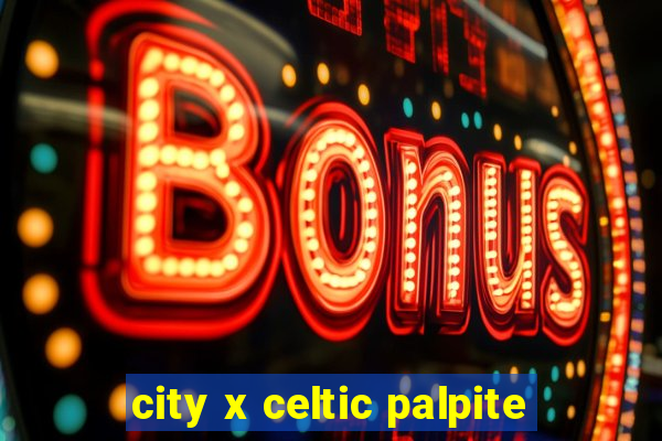 city x celtic palpite