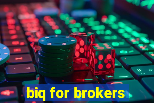 biq for brokers