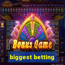 biggest betting