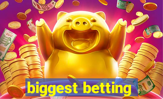 biggest betting