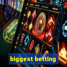 biggest betting