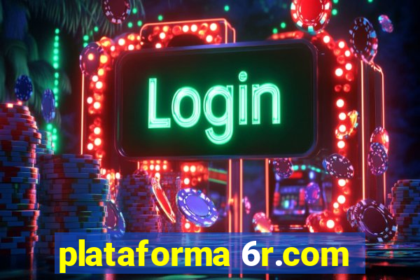 plataforma 6r.com