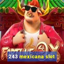 243 mexicana slot