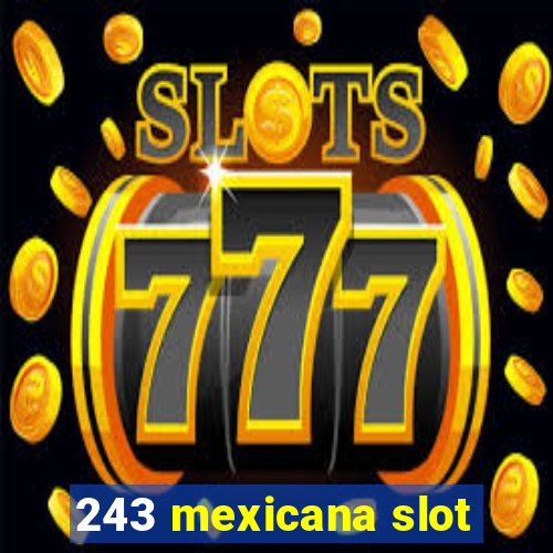 243 mexicana slot